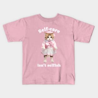 Self care isn't selfish Kids T-Shirt